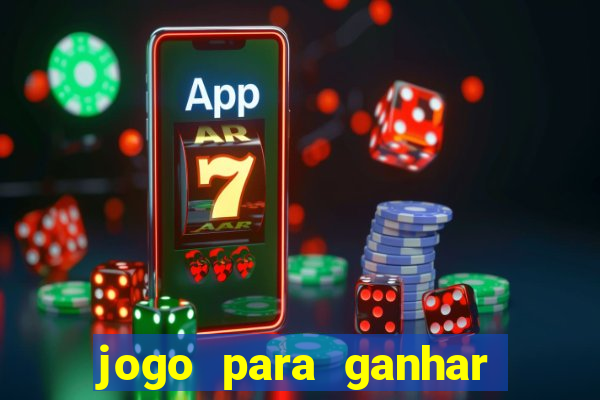 jogo para ganhar dinheiro gratis